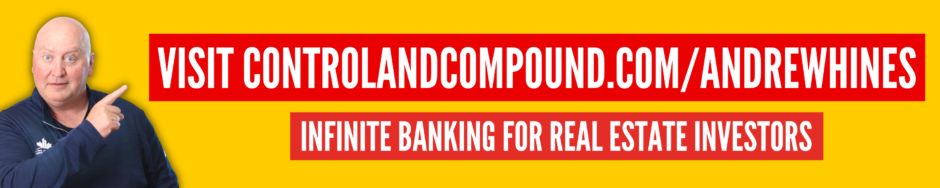 visit controlandcompound.com/andrewhines to learn about infinite banking for real estate investors.